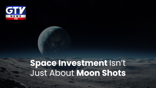 Space Investment Isn’t Just About Moon Shots